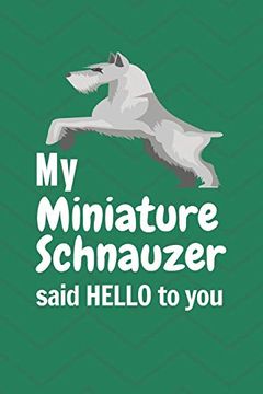 portada My Miniature Schnauzer Said Hello to You: For Miniature Schnauzer dog Fans 