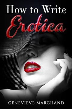 portada How to Write Erotica: The Essential Guide to Writing & Publishing Short Erotica That Sells! (en Inglés)
