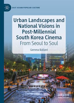 portada Urban Landscapes and National Visions in Post-Millennial South Korean Cinema: From Seoul to Soul (en Inglés)