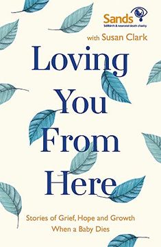 portada Loving you From Here: Stories of Grief, Hope and Growth When a Baby Dies (en Inglés)