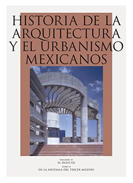 portada Historia de la Arquitectura y el Urbanismo Mexicanos. Volumen iv, Mexico Contemporaneo. Tomo ii, en la Antesala del Tercer Milenio: 4 (Arte Universal)