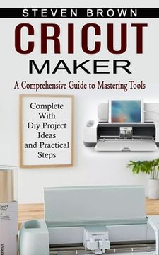 portada Cricut Maker: A Comprehensive Guide to Mastering Tools (Complete With Diy Project Ideas and Practical Steps) (in English)