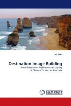 portada Destination Image Building: The Influence on Preference and Loyalty of Chinese Tourists to Australia