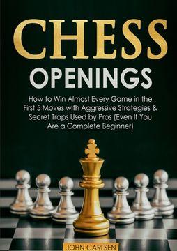 portada Chess Openings: How to Win Almost Every Game in the First 5 Moves with Aggressive Strategies & Secret Traps Used by Pros (Even If You (en Inglés)