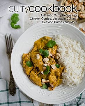 portada Curry Cookbook: Authentic Curry Recipes for Chicken Curries, Vegetable Curries, Seafood Curries and More (in English)