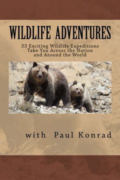 portada Wildlife Adventures: 33 Exciting Wildlife Expeditions Take You Across the Nation and Around the World