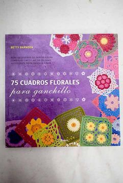 Libro 75 cuadros florales para ganchillo: bonitos diseños de