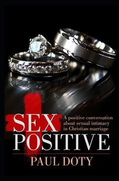 portada Sex Positive: A positive conversation about sexual intimacy in Christian marriage (en Inglés)