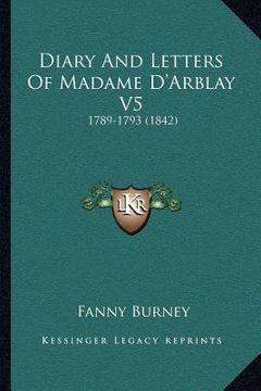 portada diary and letters of madame d'arblay v5: 1789-1793 (1842) (en Inglés)