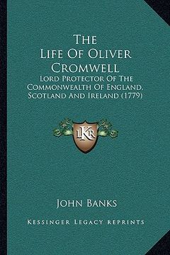 portada the life of oliver cromwell the life of oliver cromwell: lord protector of the commonwealth of england, scotland and lord protector of the commonwealt (en Inglés)