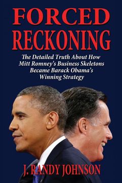 portada Forced Reckoning - the Detailed Truth About how Mitt Romney's Business Skeletons Became Barack Obama's Winning Strategy (in English)