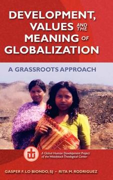 portada development, values, and the meaning of globalization: a grassroots approach (en Inglés)