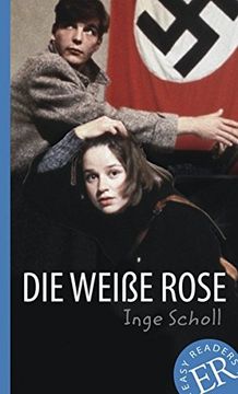 portada Die Weiße Rose: Deutsche Lektüre für das 3. und 4. Lernjahr. Gekürzt, mit Annotationen (en Alemán)