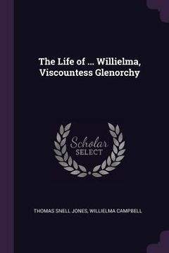 portada The Life of ... Willielma, Viscountess Glenorchy (en Inglés)