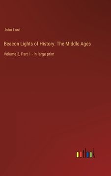 portada Beacon Lights of History: The Middle Ages: Volume 3, Part 1 - in large print 