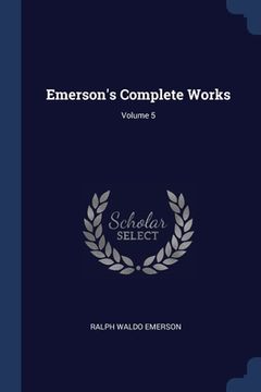 portada Emerson's Complete Works; Volume 5 (en Inglés)