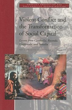 portada violent conflict and the transformation of social capital: lessons from cambodia, rwanda, guatemala, and somalia (en Inglés)