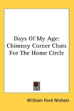 portada days of my age: chimney corner chats for the home circle (en Inglés)