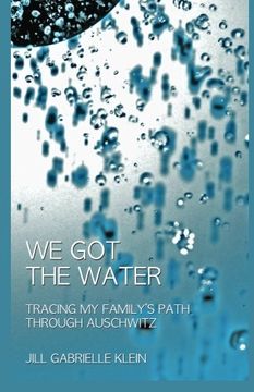 portada We Got the Water: Tracing My Family's Path Through Auschwitz (en Inglés)