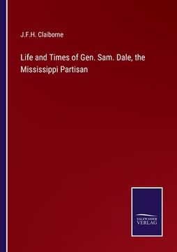 portada Life and Times of Gen. Sam. Dale, the Mississippi Partisan (en Inglés)