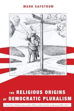 portada The Religious Origins of Democratic Pluralism: Paul Peter Waldenström and the Politics of the Swedish Awakening 1868-1917 (en Inglés)