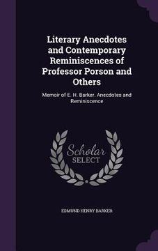 portada Literary Anecdotes and Contemporary Reminiscences of Professor Porson and Others: Memoir of E. H. Barker. Anecdotes and Reminiscence (en Inglés)