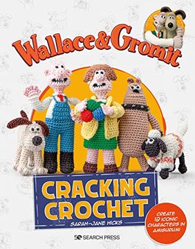 portada Wallace & Gromit: Cracking Crochet: Create 12 Iconic Characters in Amigurumi (en Inglés)