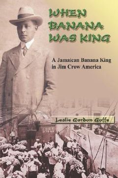 portada when banana was king: a jamaican banana king in jim crow america (en Inglés)