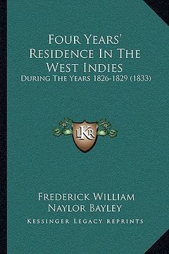 portada four years' residence in the west indies: during the years 1826-1829 (1833) (en Inglés)