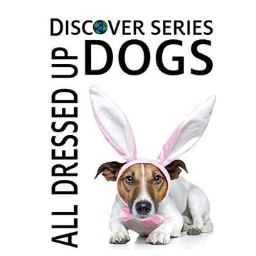 portada Dogs all Dressed up: Discover Series Picture Book for Children (en Inglés)