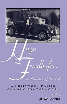 portada hugo friedhofer: the best years of his life: a hollywood master of music for the movies