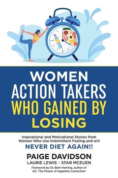 portada Women Action Takers who Gained by Losing: Inspirational and Motivational Stories From Women who use Intermittent Fasting and Will Never Diet Again! (in English)