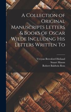 portada A Collection of Original Manuscripts Letters & Books of Oscar Wilde Including his Letters Written To (in English)