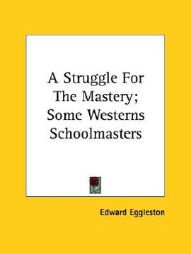 portada a struggle for the mastery; some westerns schoolmasters