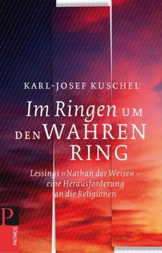 portada Im Ringen um den Wahren Ring: Lessings >>Nathan der Weise << -eine Herausforderung an die Religionen (in German)