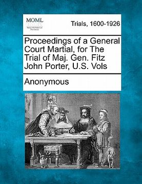 portada proceedings of a general court martial, for the trial of maj. gen. fitz john porter, u.s. vols