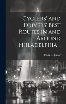 portada Cyclers' and Drivers' Best Routes in and Around Philadelphia. (en Inglés)