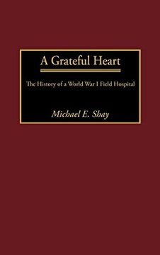 portada A Grateful Heart: The History of a World war i Field Hospital 