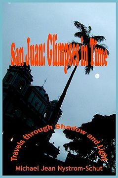 portada san juan: glimpses in time: (travels through shadow and light) (in English)