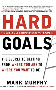 portada Hard Goals: The Secret to Getting From Where you are to Where you Want to be 