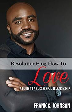 portada Revolutionizing how to Love: A Guide to a Successful Relationship (en Inglés)