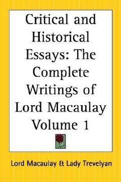 portada critical and historical essays: the complete writings of lord macaulay part 1 (en Inglés)