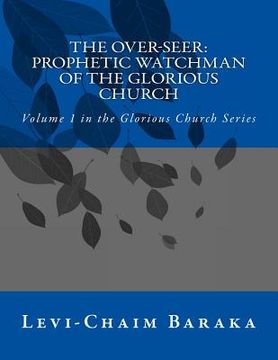 portada The Over-Seer: Prophetic Watchman of the Glorious Church (en Inglés)