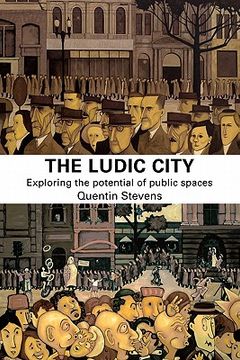 portada The Ludic City: Exploring the Potential of Public Spaces (in English)