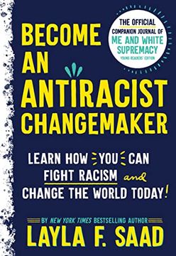 portada Become an Antiracist Changemaker: The Official Companion Journal of me and White Supremacy Young Readers’ Edition (in English)