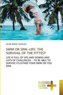 portada Swim or Sink-Life: The Survival of the Fittest (en Inglés)