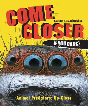 portada Come Closer If You Dare!: Animal Predators Up Close (en Inglés)