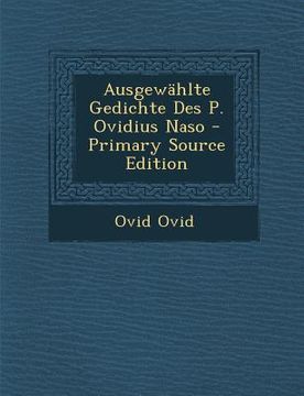 portada Ausgewahlte Gedichte Des P. Ovidius Naso - Primary Source Edition (en Latin)