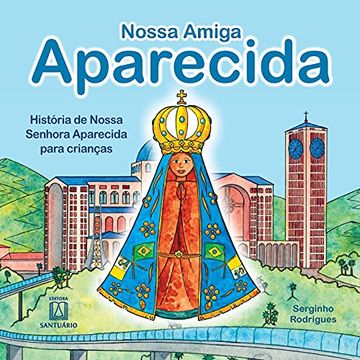 portada Nossa Amiga Aparecida: História de Nossa Senhora Aparecida Para Crianças (in Portuguese)