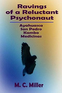 portada Ravings of a Reluctant Psychonaut: Ayahuasca, san Pedro, Kambo Medicinas (en Inglés)